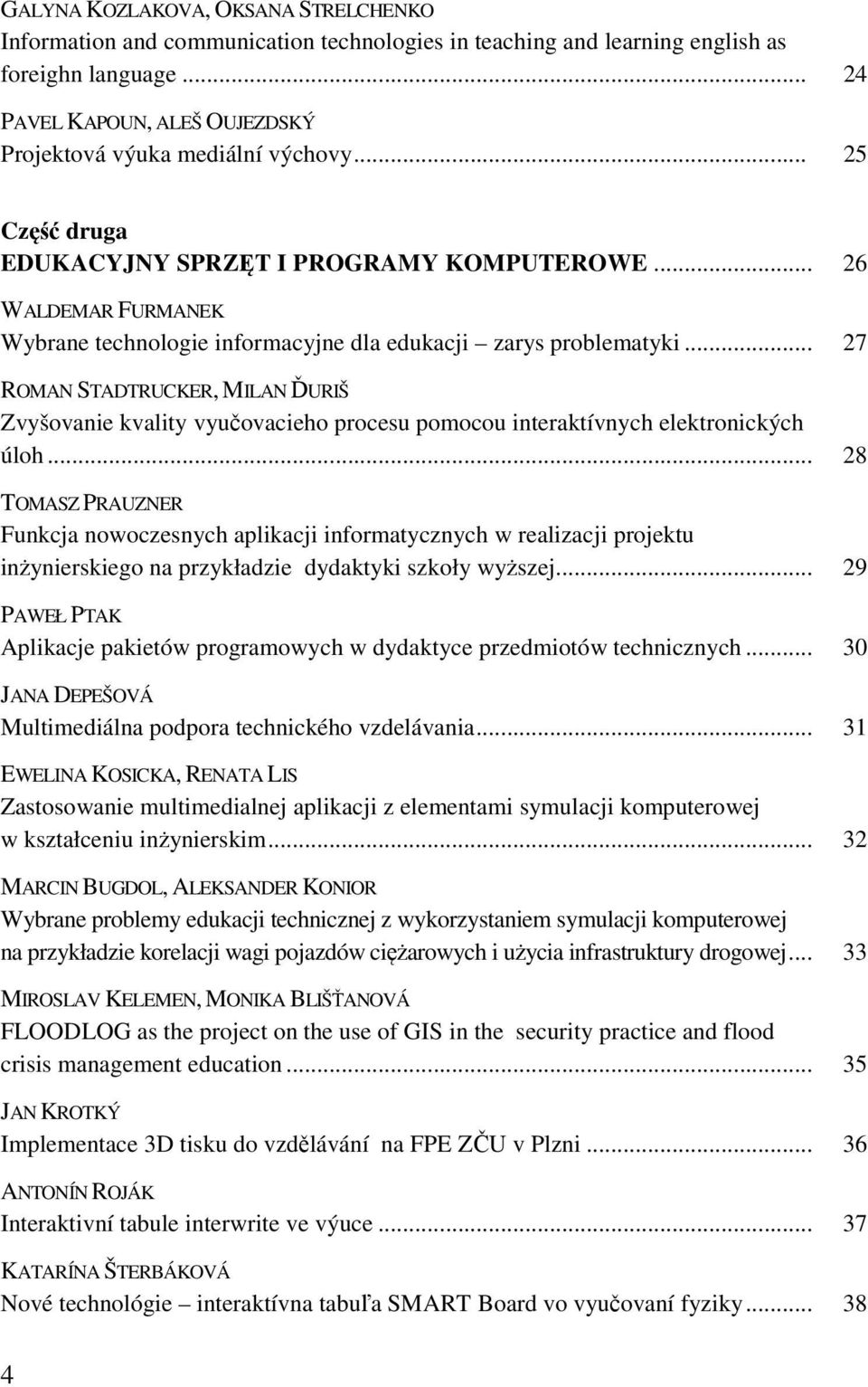 .. 26 WALDEMAR FURMANEK Wybrane technologie informacyjne dla edukacji zarys problematyki.