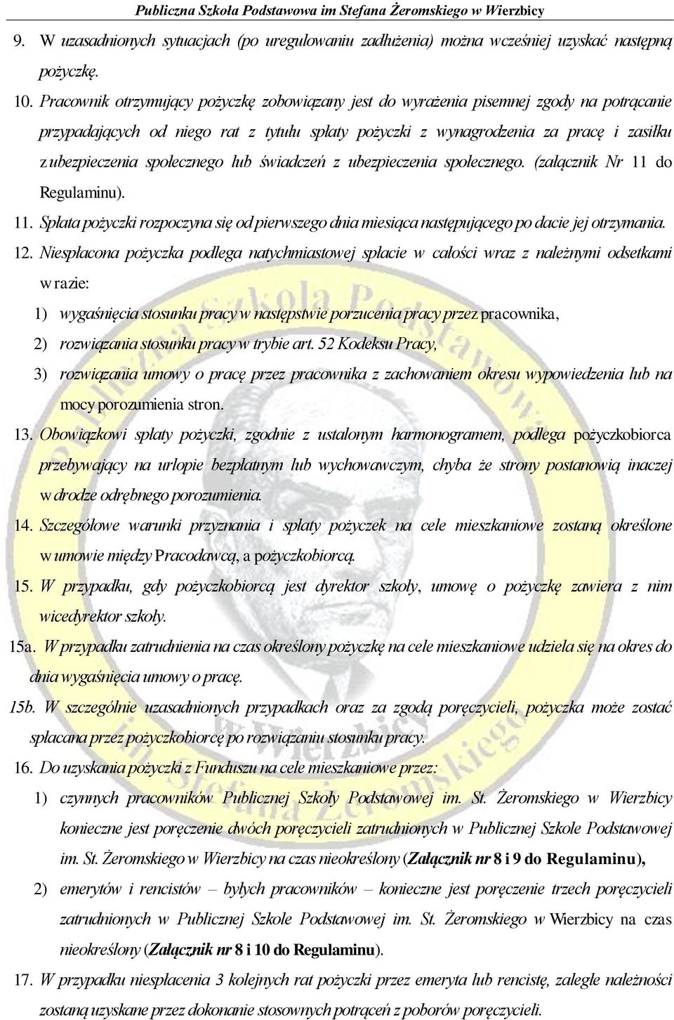 społecznego lub świadczeń z ubezpieczenia społecznego. (załącznik Nr 11 do Regulaminu). 11. Spłata pożyczki rozpoczyna się od pierwszego dnia miesiąca następującego po dacie jej otrzymania. 12.