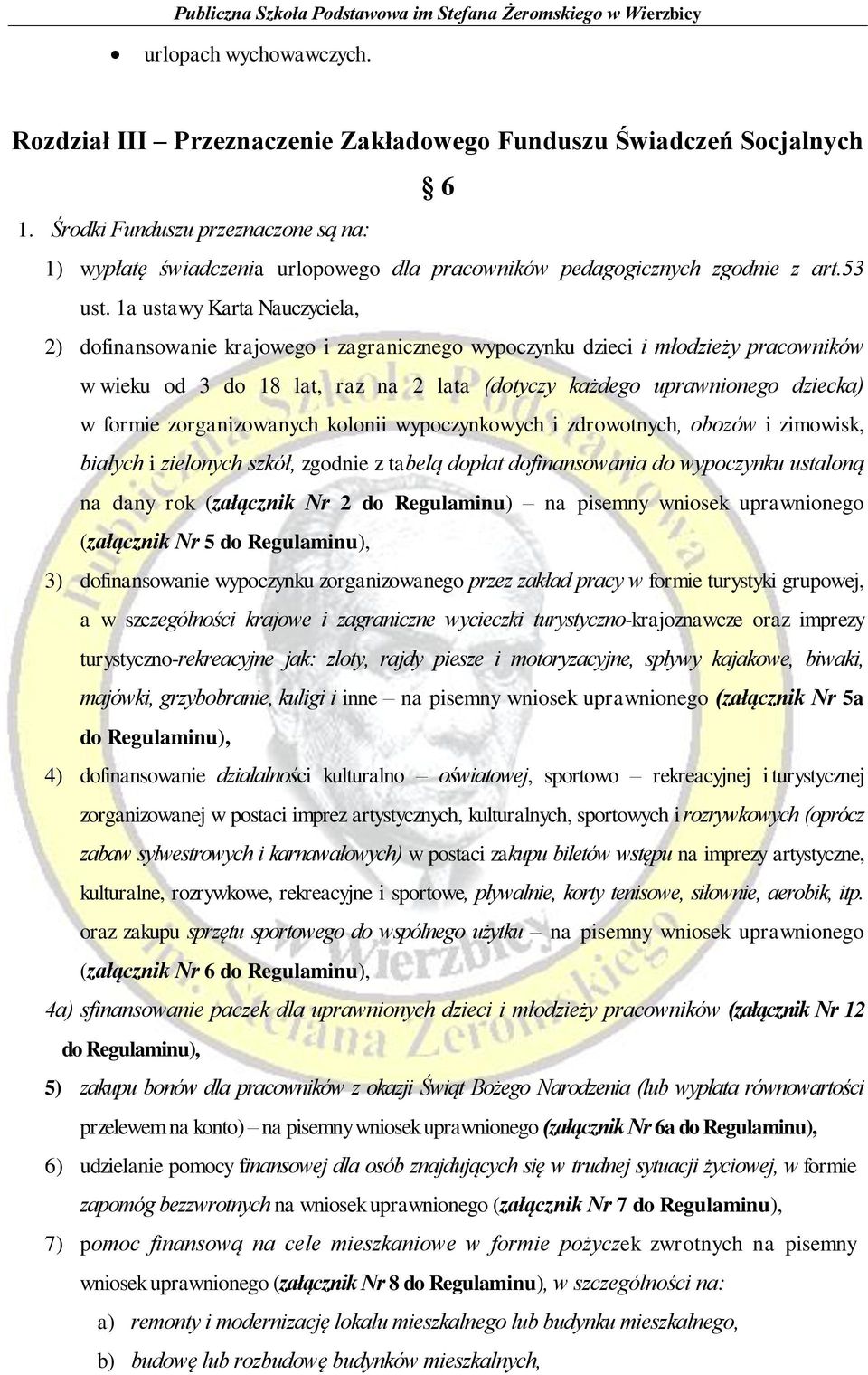 1a ustawy Karta Nauczyciela, 2) dofinansowanie krajowego i zagranicznego wypoczynku dzieci i młodzieży pracowników w wieku od 3 do 18 lat, raz na 2 lata (dotyczy każdego uprawnionego dziecka) w