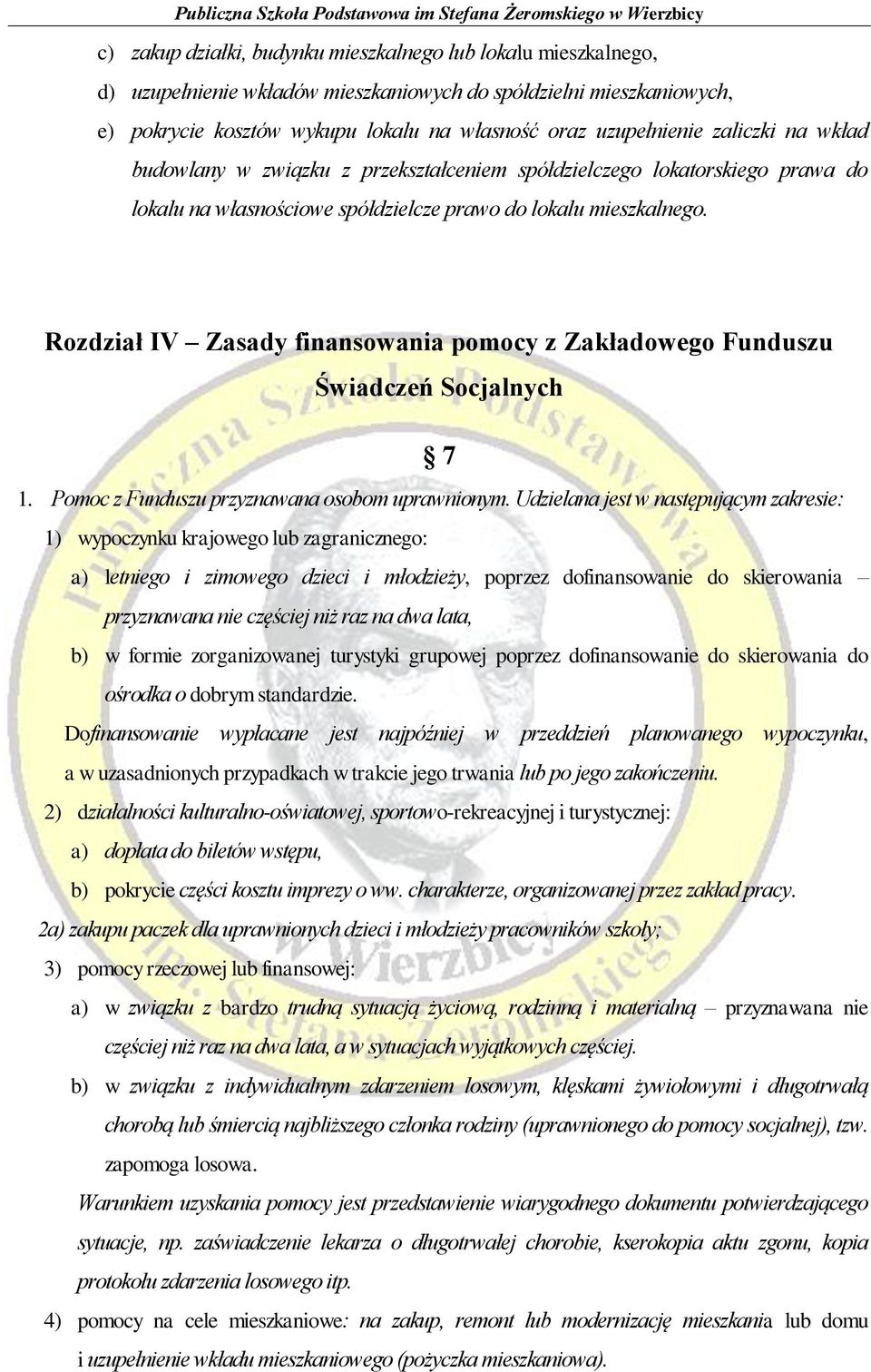 Rozdział IV Zasady finansowania pomocy z Zakładowego Funduszu Świadczeń Socjalnych 7 1. Pomoc z Funduszu przyznawana osobom uprawnionym.