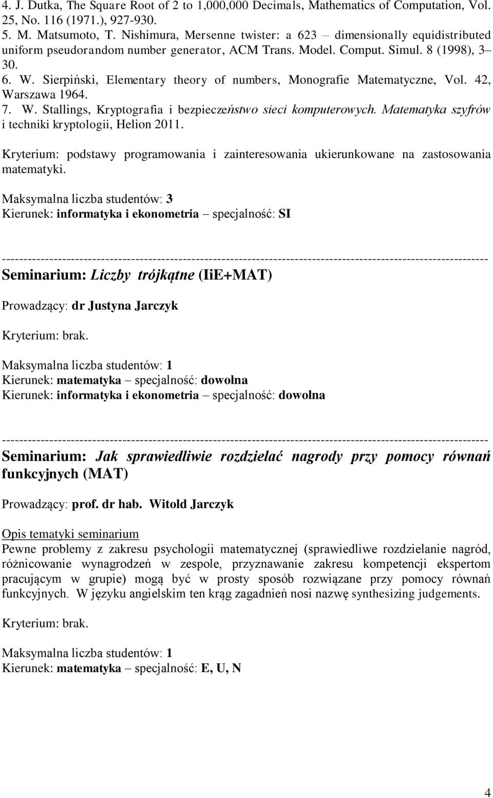 Sierpiński, Elementary theory of numbers, Monografie Matematyczne, Vol. 42, Warszawa 1964. 7. W. Stallings, Kryptografia i bezpieczeństwo sieci komputerowych.