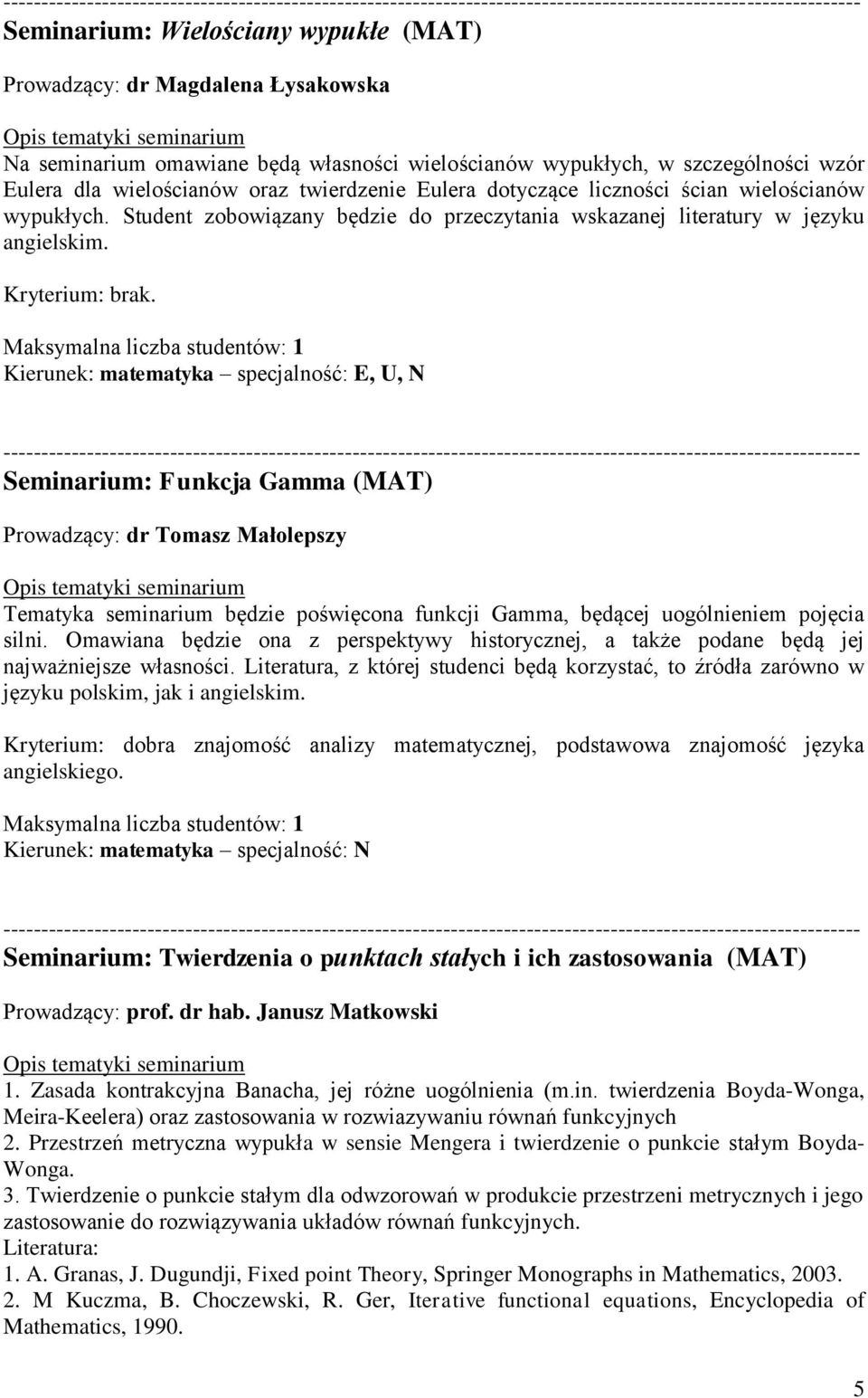 Kierunek: matematyka specjalność: E, U, N Seminarium: Funkcja Gamma (MAT) Prowadzący: dr Tomasz Małolepszy Tematyka seminarium będzie poświęcona funkcji Gamma, będącej uogólnieniem pojęcia silni.