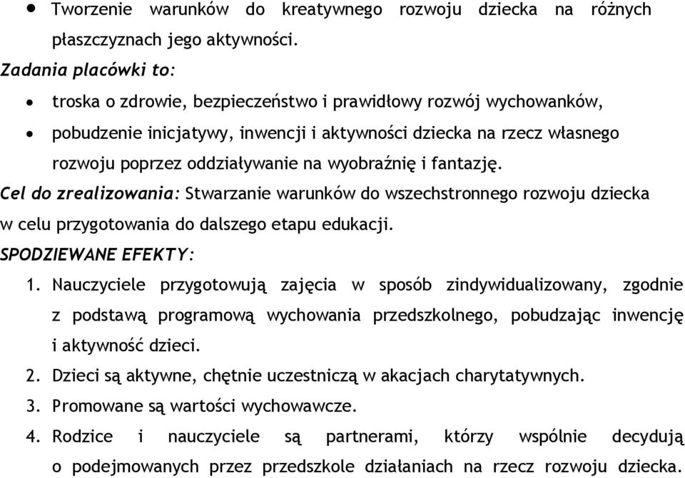 wyobraźnię i fantazję. Cel do zrealizowania: Stwarzanie warunków do wszechstronnego rozwoju dziecka w celu przygotowania do dalszego etapu edukacji. SPODZIEWANE EFEKTY: 1.