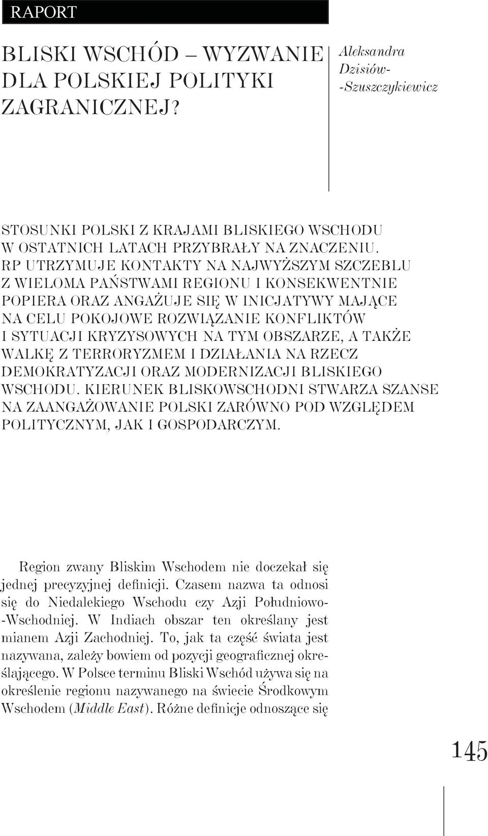 na tym obszarze, a także walkę z terroryzmem i działania na rzecz demokratyzacji oraz modernizacji Bliskiego Wschodu.