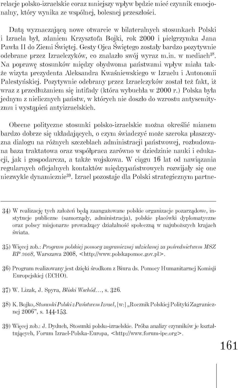 Gesty Ojca Świętego zostały bardzo pozytywnie odebrane przez Izraelczyków, co znalazło swój wyraz m.in. w mediach 38.