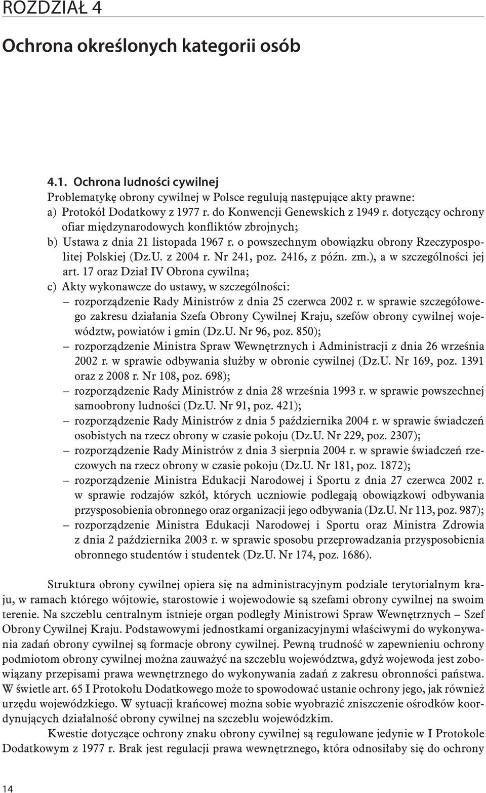 Nr 241, poz. 2416, z późn. zm.), a w szczególności jej art. 17 oraz Dział IV Obrona cywilna; c) Akty wykonawcze do ustawy, w szczególności: rozporządzenie Rady Ministrów z dnia 25 czerwca 2002 r.