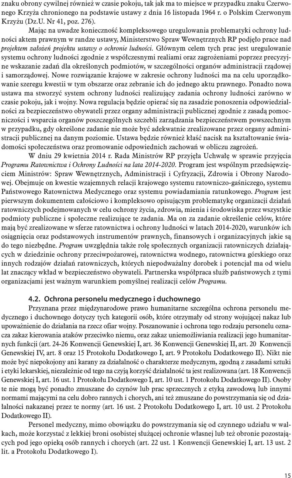 Mając na uwadze konieczność kompleksowego uregulowania problematyki ochrony ludności aktem prawnym w randze ustawy, Ministerstwo Spraw Wewnętrznych RP podjęło prace nad projektem założeń projektu