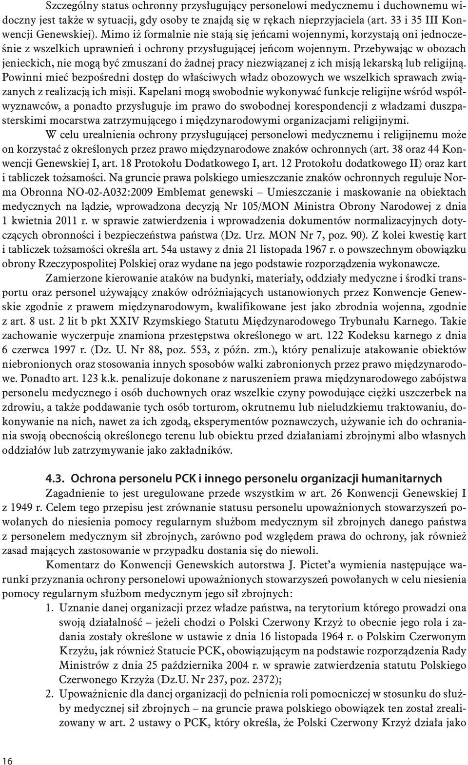 Przebywając w obozach jenieckich, nie mogą być zmuszani do żadnej pracy niezwiązanej z ich misją lekarską lub religijną.