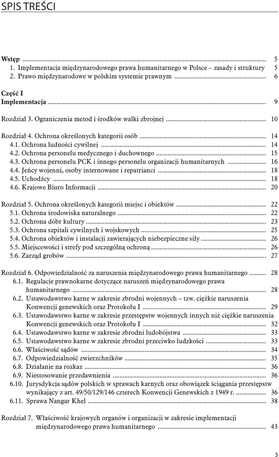 Ochrona personelu PCK i innego personelu organizacji humanitarnych... 16 4.4. Jeńcy wojenni, osoby internowane i repatrianci... 18 4.5. Uchodźcy... 18 4.6. Krajowe Biuro Informacji... 20 Rozdział 5.