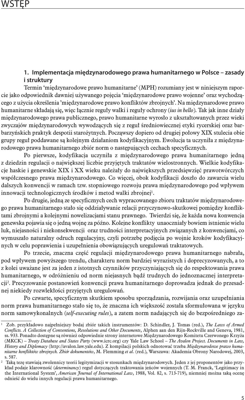 pojęcia międzynarodowe prawo wojenne oraz wychodzącego z użycia określenia międzynarodowe prawo konfliktów zbrojnych.