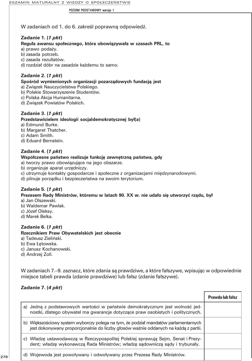 b) Polskie Stowarzyszenie Studentów. c) Polska Akcja Humanitarna. d) Związek Powiatów Polskich. Zadanie 3. () Przedstawicielem ideologii socjaldemokratycznej był(a) a) Edmund Burke.