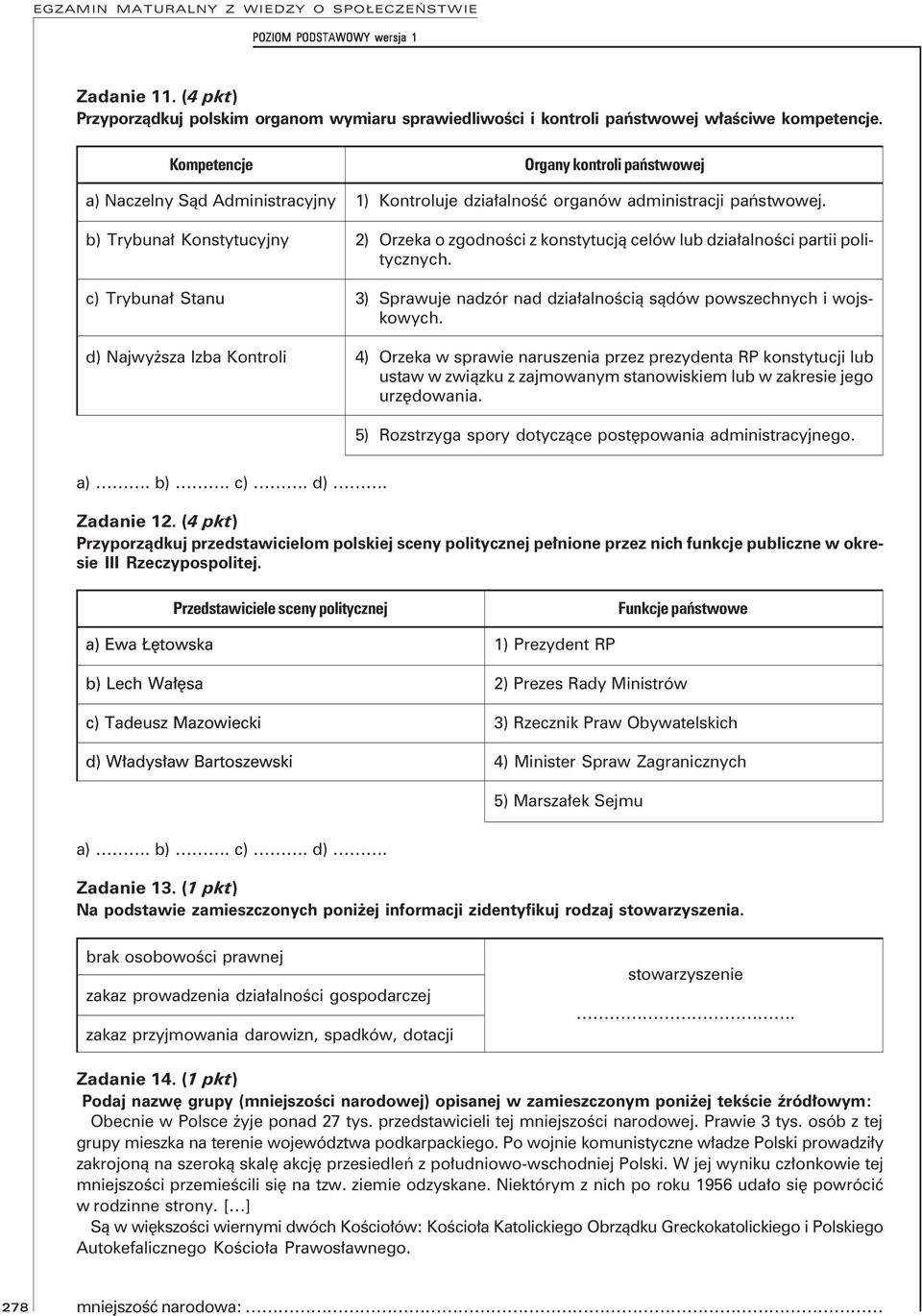 państwowej. 2) Orzeka o zgodności z konstytucją celów lub działalności partii politycznych. 3) Sprawuje nadzór nad działalnością sądów powszechnych i wojskowych.