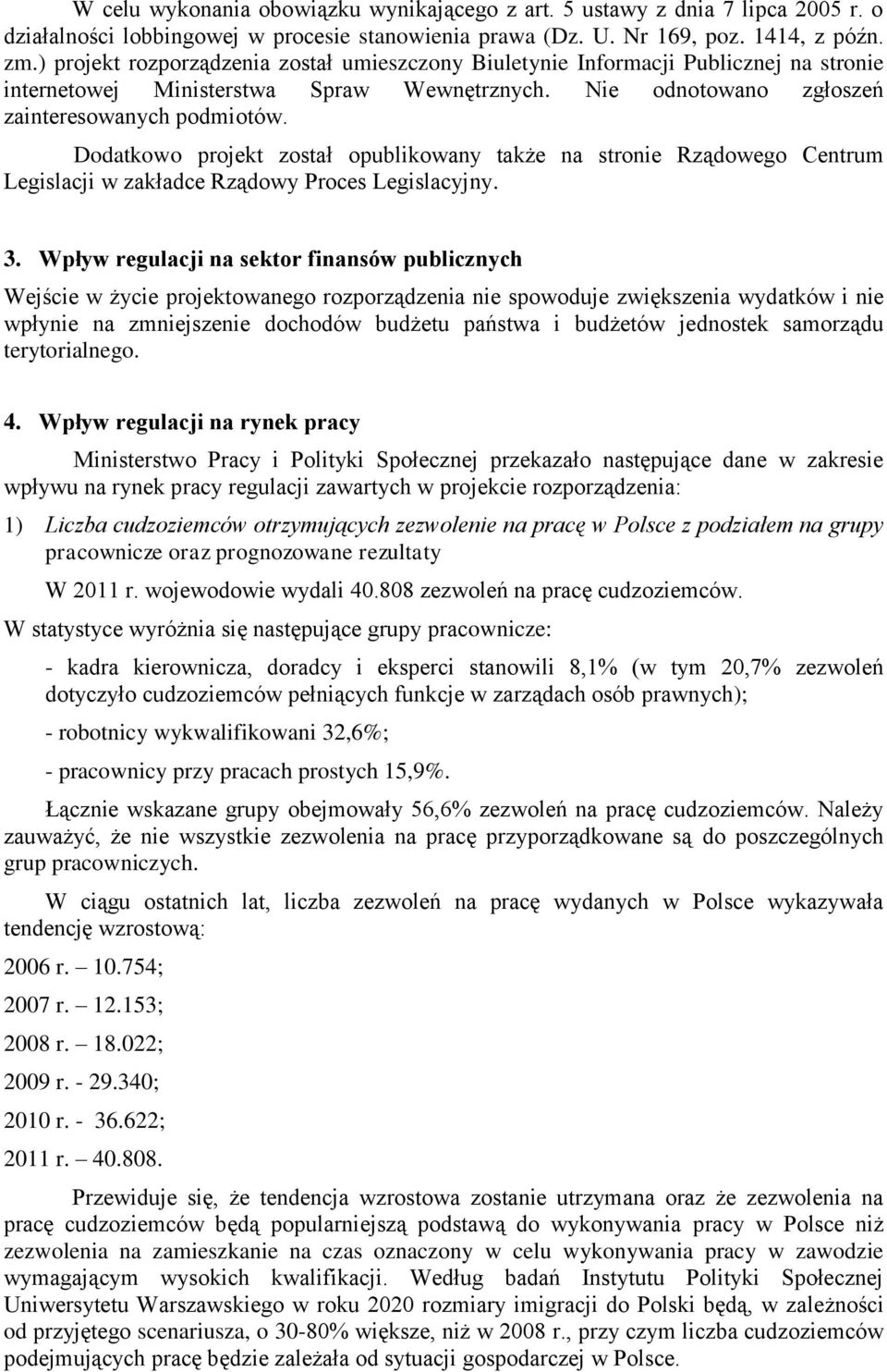 Dodatkowo projekt został opublikowany także na stronie Rządowego Centrum Legislacji w zakładce Rządowy Proces Legislacyjny. 3.