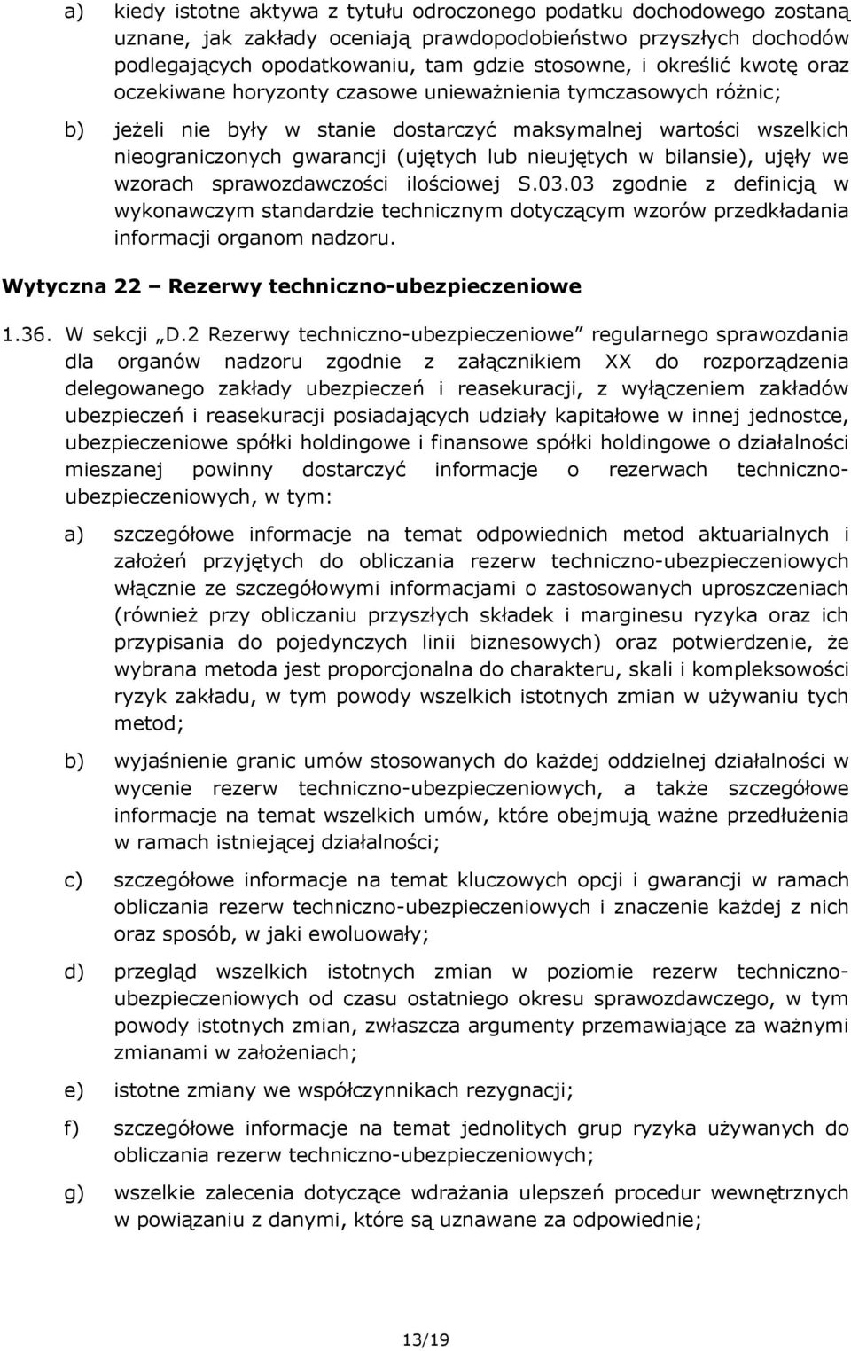 nieujętych w bilansie), ujęły we wzorach sprawozdawczości ilościowej S.03.03 zgodnie z definicją w wykonawczym standardzie technicznym dotyczącym wzorów przedkładania informacji organom nadzoru.