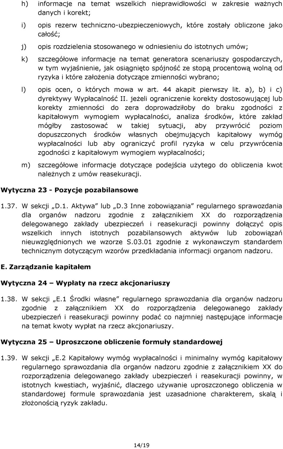 które założenia dotyczące zmienności wybrano; l) opis ocen, o których mowa w art. 44 akapit pierwszy lit. a), b) i c) dyrektywy Wypłacalność II.