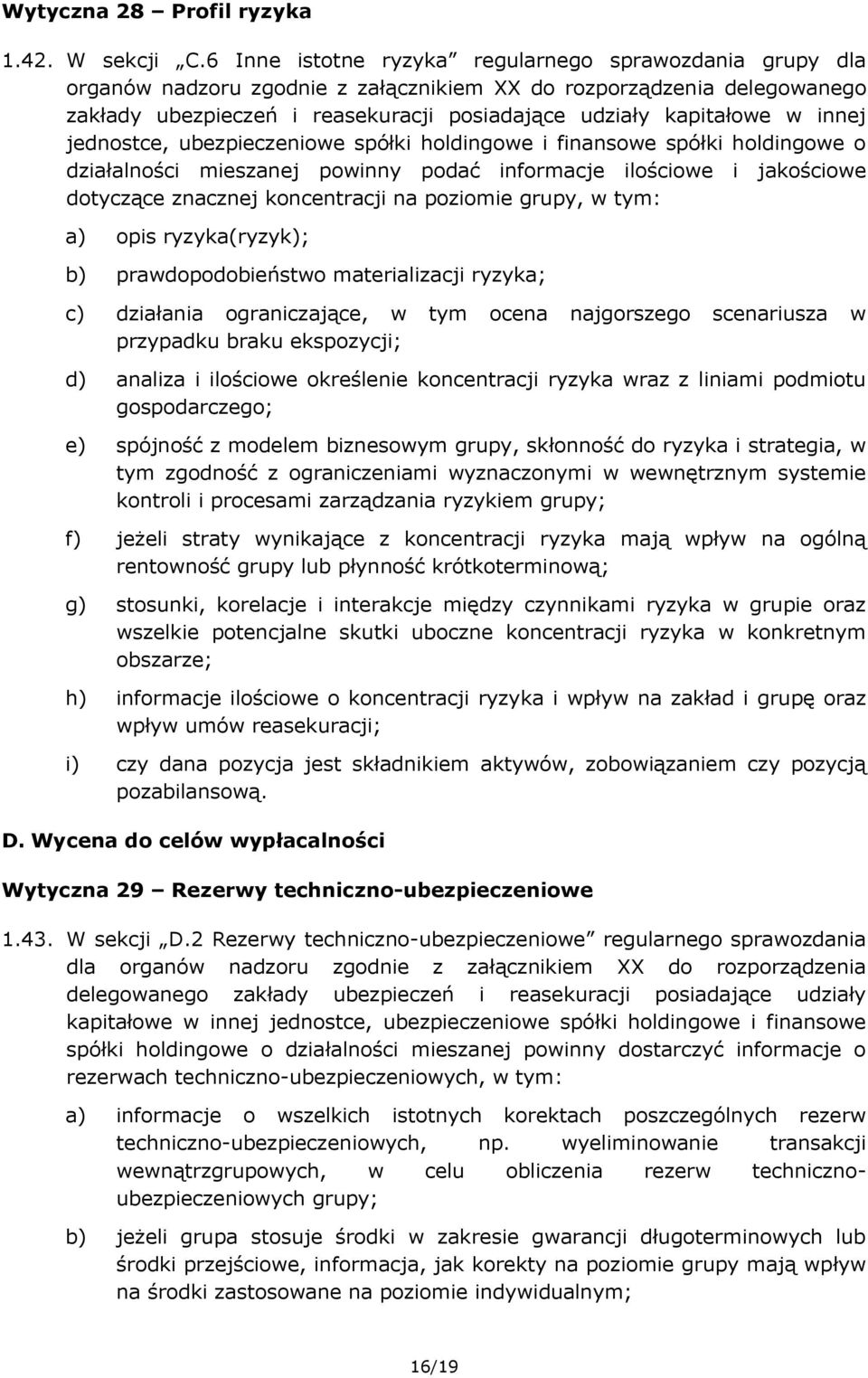 innej jednostce, ubezpieczeniowe spółki holdingowe i finansowe spółki holdingowe o działalności mieszanej powinny podać informacje ilościowe i jakościowe dotyczące znacznej koncentracji na poziomie