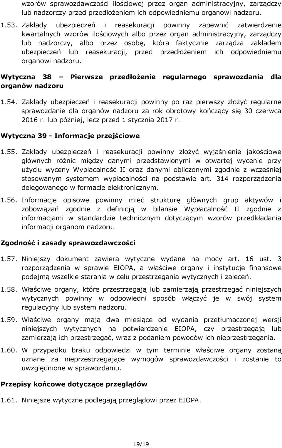 zakładem ubezpieczeń lub reasekuracji, przed przedłożeniem ich odpowiedniemu organowi nadzoru. Wytyczna 38 Pierwsze przedłożenie regularnego sprawozdania dla organów nadzoru 1.54.