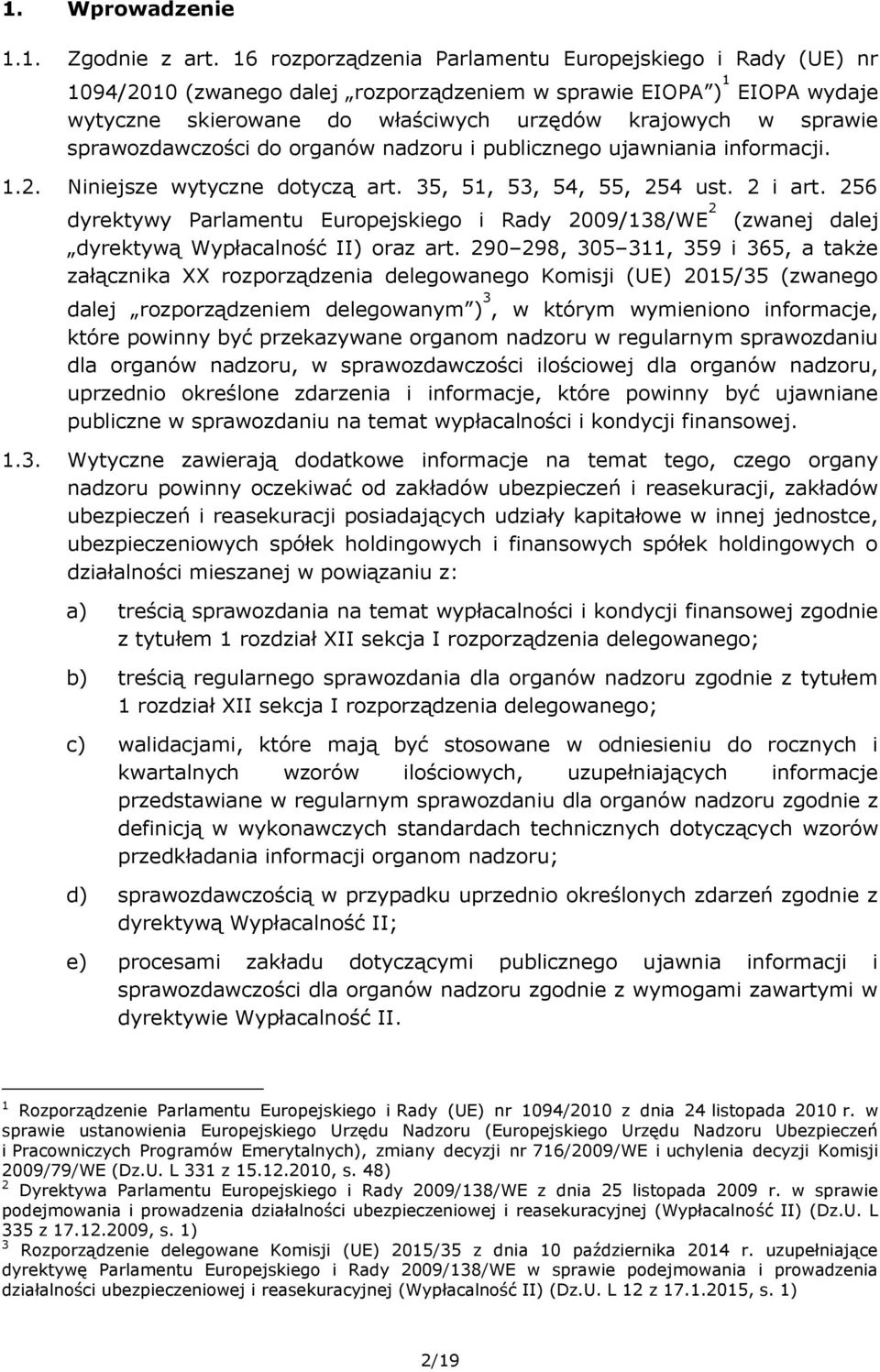 sprawozdawczości do organów nadzoru i publicznego ujawniania informacji. 1.2. Niniejsze wytyczne dotyczą art. 35, 51, 53, 54, 55, 254 ust. 2 i art.