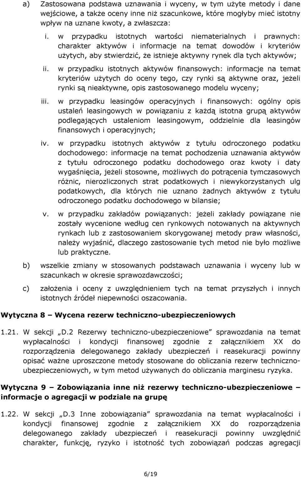 w przypadku istotnych aktywów finansowych: informacje na temat kryteriów użytych do oceny tego, czy rynki są aktywne oraz, jeżeli rynki są nieaktywne, opis zastosowanego modelu wyceny; w przypadku