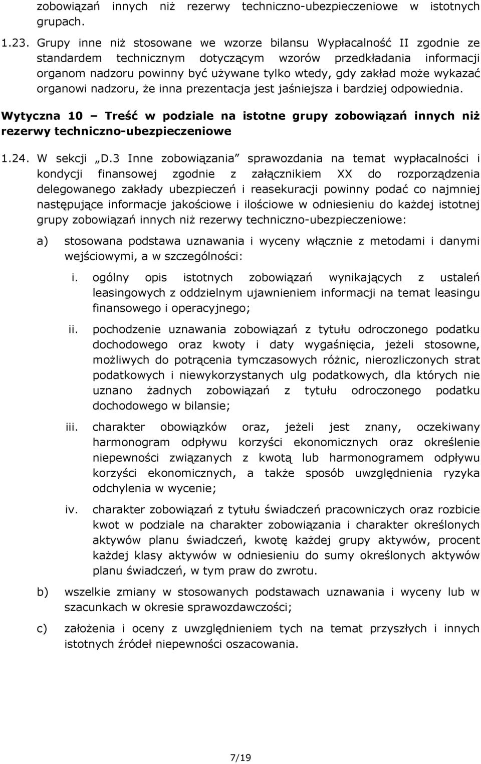 może wykazać organowi nadzoru, że inna prezentacja jest jaśniejsza i bardziej odpowiednia. Wytyczna 10 Treść w podziale na istotne grupy zobowiązań innych niż rezerwy techniczno-ubezpieczeniowe 1.24.