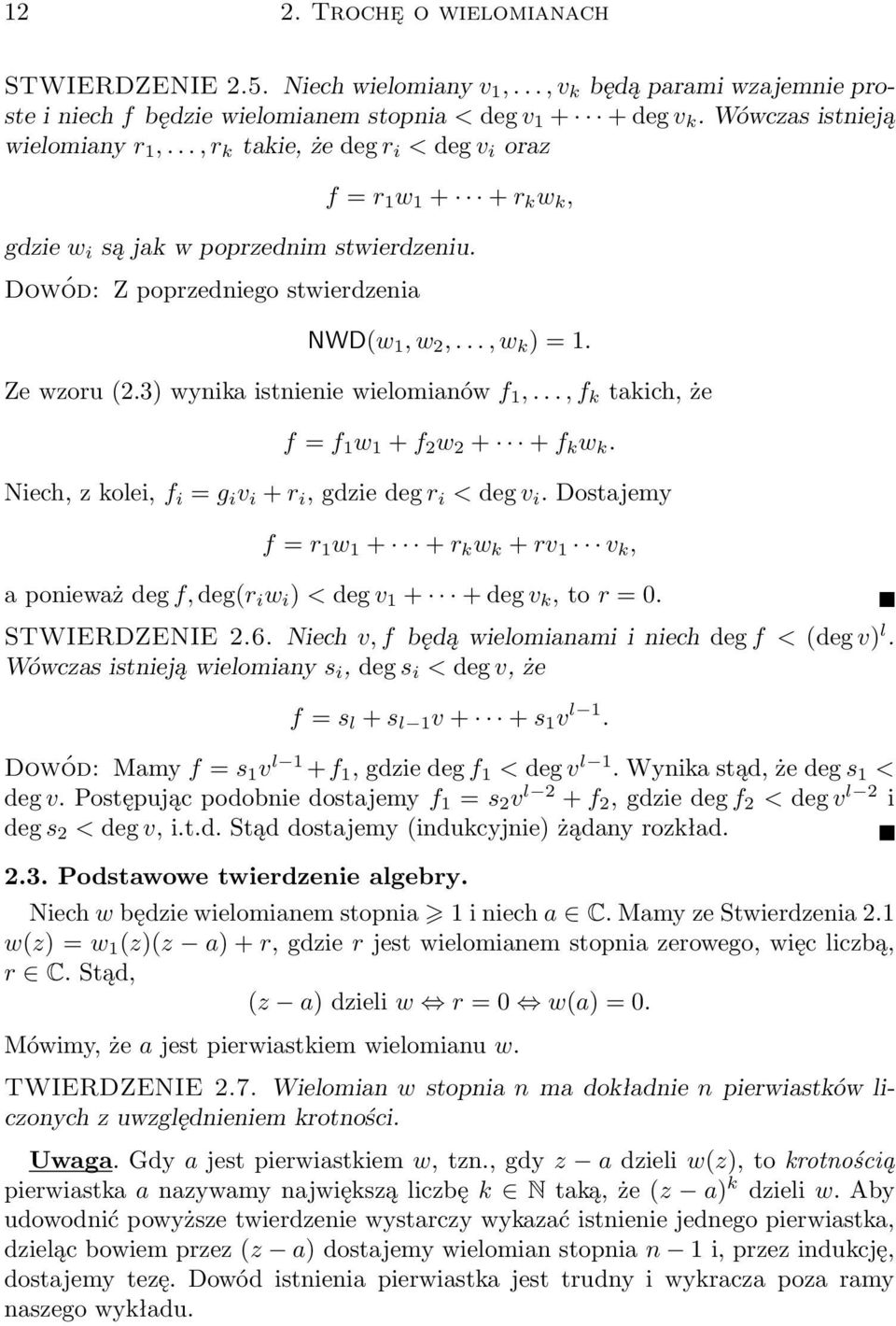 3) wynika istnienie wielomianów f 1,..., f k takich, że f = f 1 w 1 + f 2 w 2 + + f k w k. Niech, z kolei, f i = g i v i + r i, gdzie deg r i < deg v i.