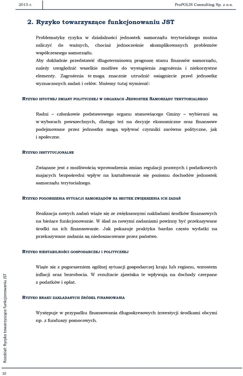 samorządu. Aby dokładnie przedstawić długoterminową prognozę stanu finansów samorządu, należy uwzględnić wszelkie możliwe do wystąpienia zagrożenia i niekorzystne elementy.