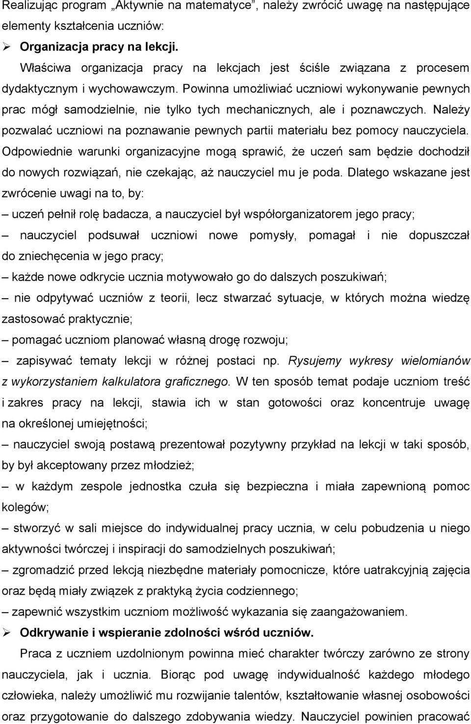 Powinna umożliwiać uczniowi wykonywanie pewnych prac mógł samodzielnie, nie tylko tych mechanicznych, ale i poznawczych.