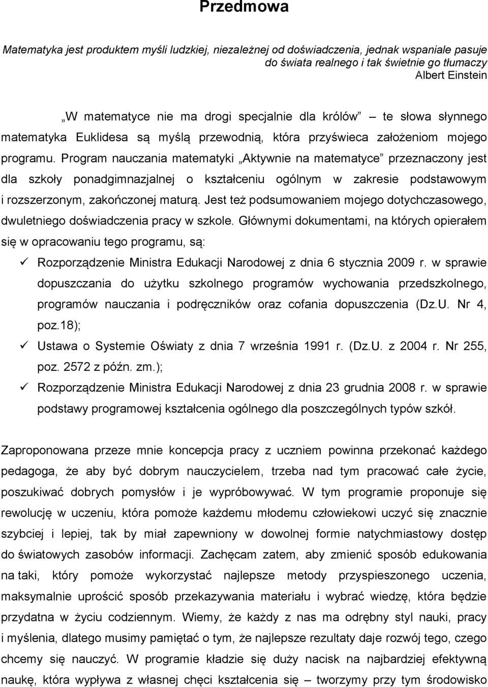 Program nauczania matematyki Aktywnie na matematyce przeznaczony jest dla szkoły ponadgimnazjalnej o kształceniu ogólnym w zakresie podstawowym i rozszerzonym, zakończonej maturą.