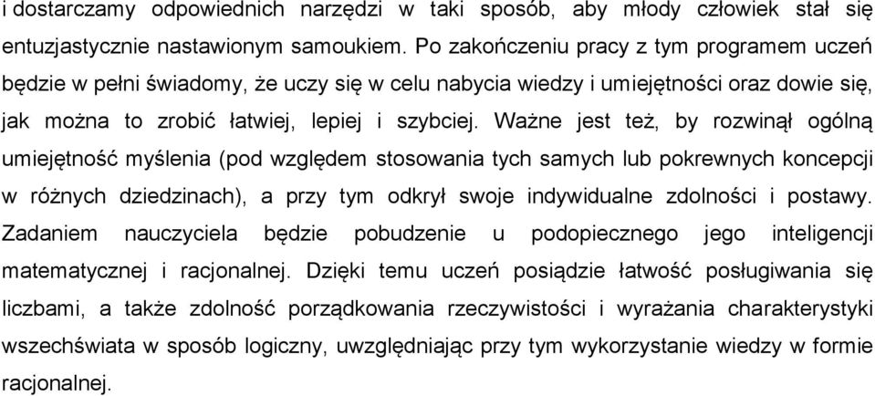 Ważne jest też, by rozwinął ogólną umiejętność myślenia (pod względem stosowania tych samych lub pokrewnych koncepcji w różnych dziedzinach), a przy tym odkrył swoje indywidualne zdolności i postawy.