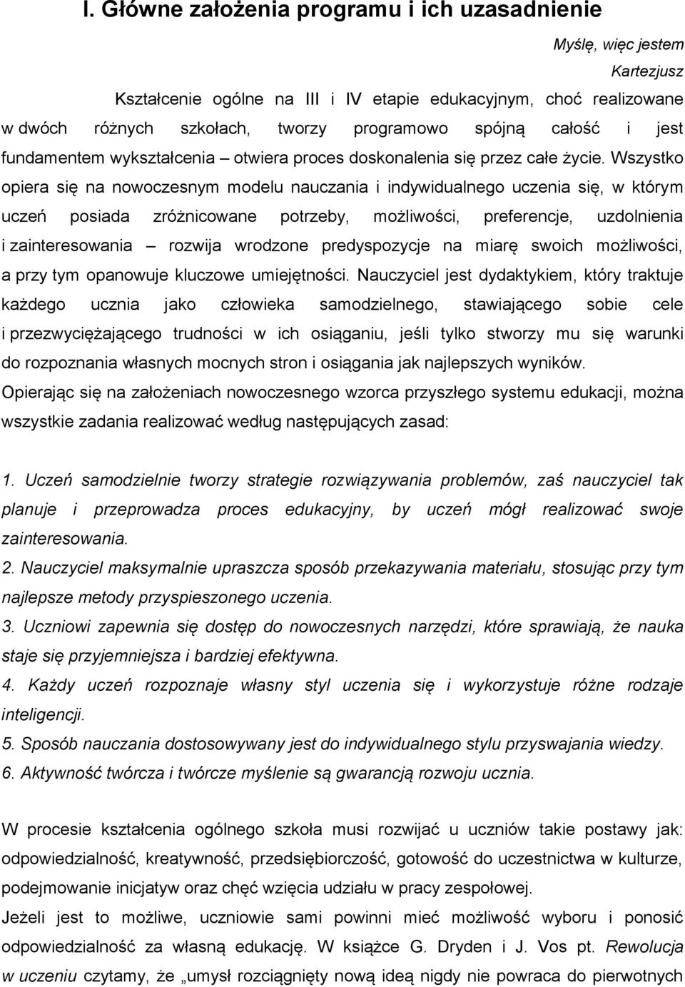 Wszystko opiera się na nowoczesnym modelu nauczania i indywidualnego uczenia się, w którym uczeń posiada zróżnicowane potrzeby, możliwości, preferencje, uzdolnienia i zainteresowania rozwija wrodzone