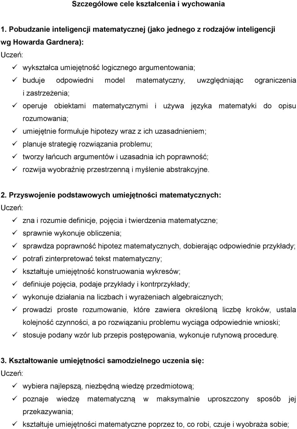 uwzględniając ograniczenia i zastrzeżenia; operuje obiektami matematycznymi i używa języka matematyki do opisu rozumowania; umiejętnie formułuje hipotezy wraz z ich uzasadnieniem; planuje strategię