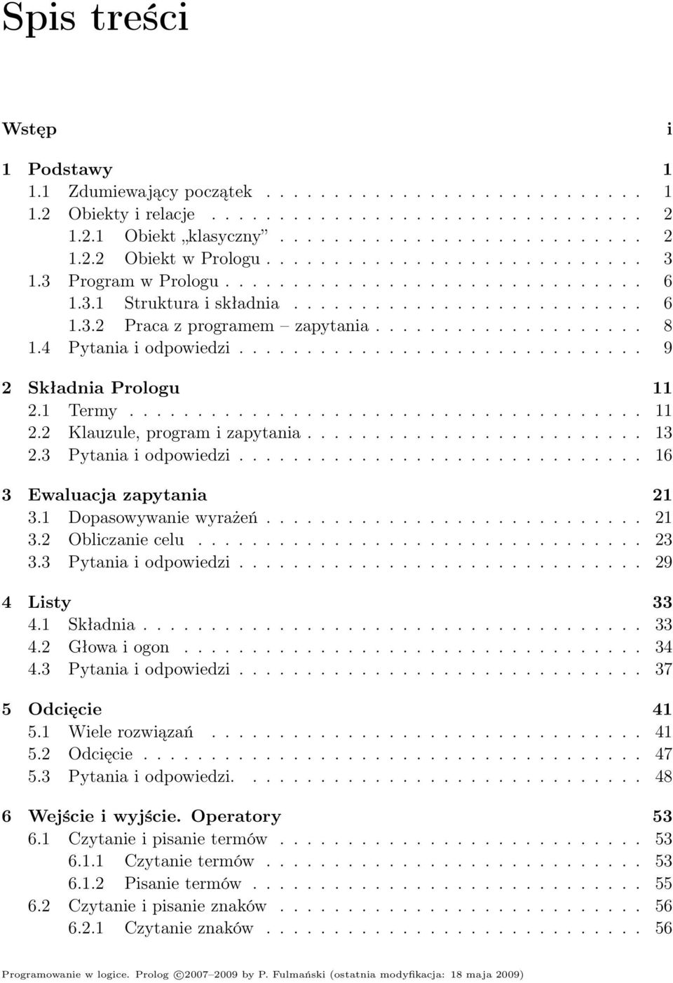 4 Pytania i odpowiedzi.............................. 9 2 Składnia Prologu 11 2.1 Termy...................................... 11 2.2 Klauzule, program i zapytania......................... 13 2.