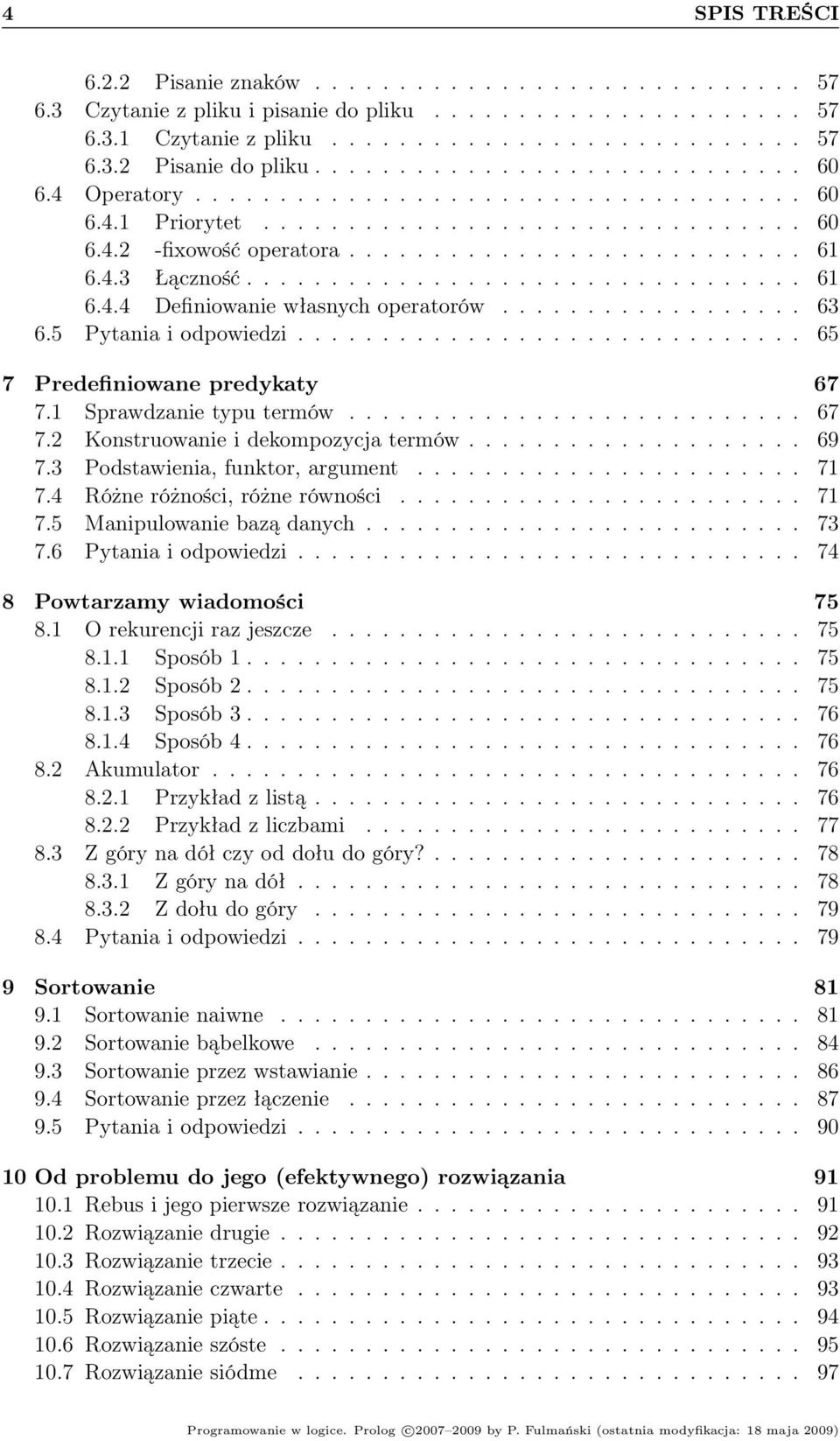 ................................ 61 6.4.4 Definiowanie własnych operatorów.................. 63 6.5 Pytania i odpowiedzi.............................. 65 7 Predefiniowane predykaty 67 7.