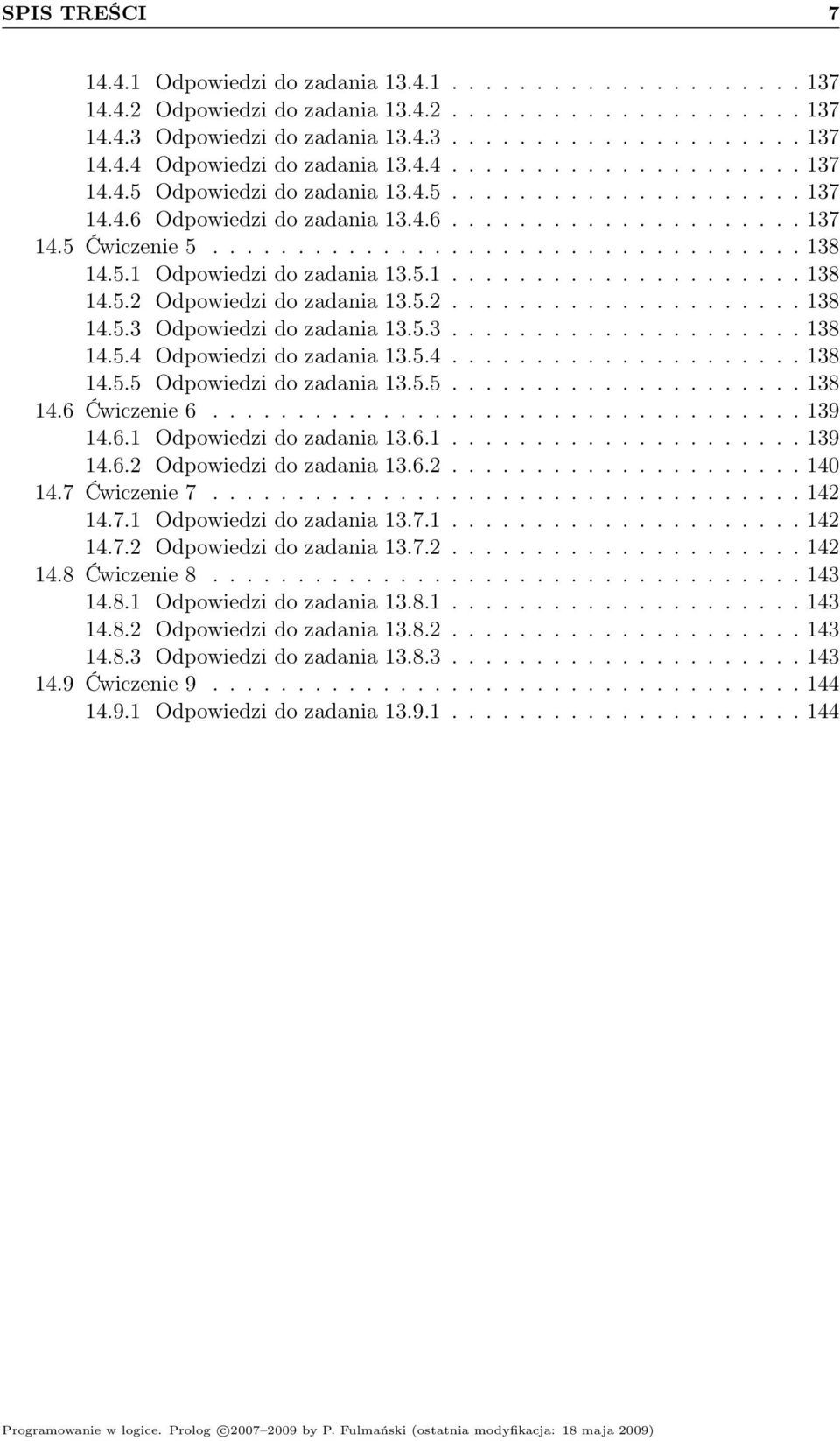 5.1 Odpowiedzi do zadania 13.5.1..................... 138 14.5.2 Odpowiedzi do zadania 13.5.2..................... 138 14.5.3 Odpowiedzi do zadania 13.5.3..................... 138 14.5.4 Odpowiedzi do zadania 13.