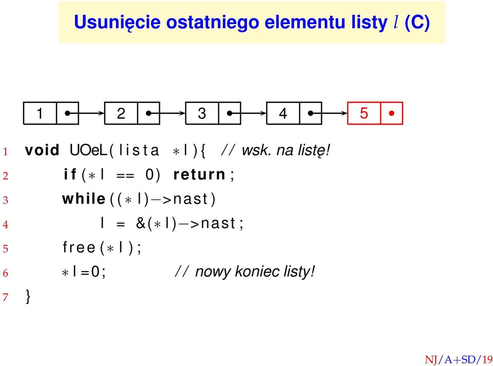 2 i f ( l == 0) return ; 3 while ( ( l ) >nast ) 4 l = &(