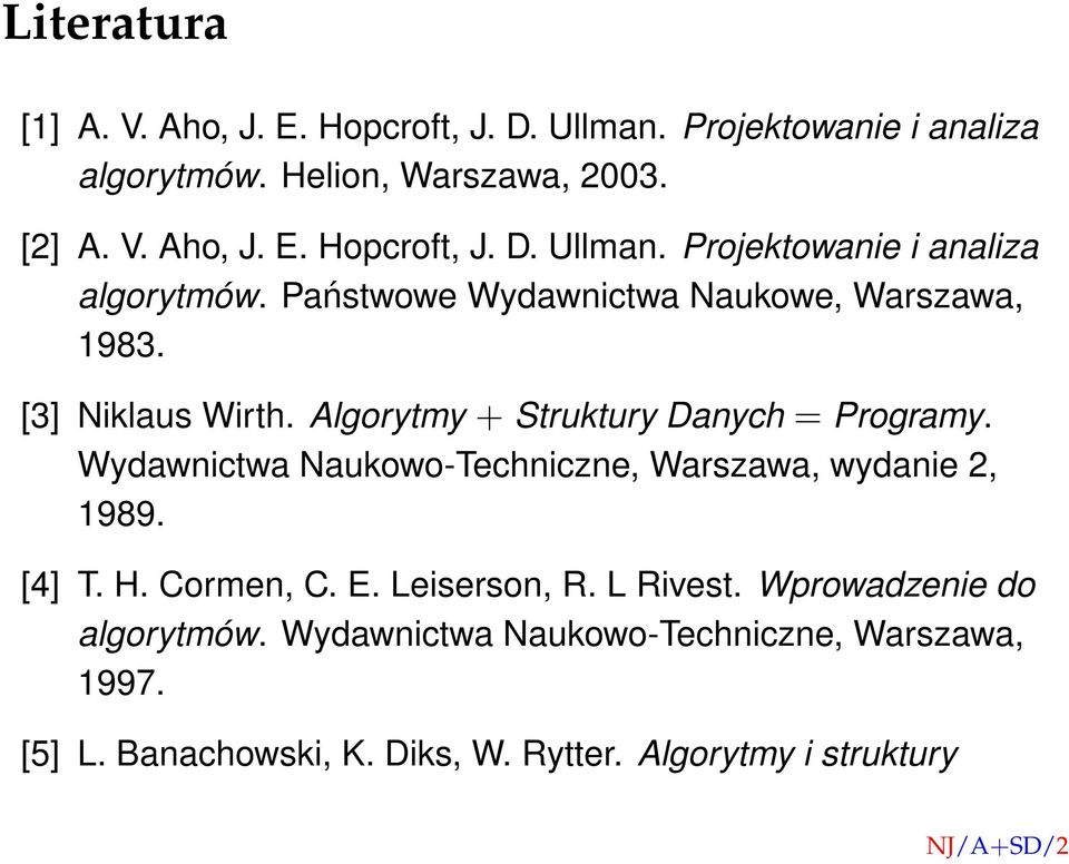 E. Leiserson, R. L Rivest. Wprowadzenie do algorytmów. Wydawnictwa Naukowo-Techniczne, Warszawa, 1997. [5] L. Banachowski, K. Diks, W.