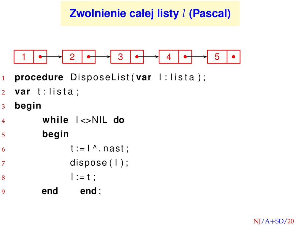 t : l i s t a ; 3 begin 4 while l <>NIL do 5 begin 6 t