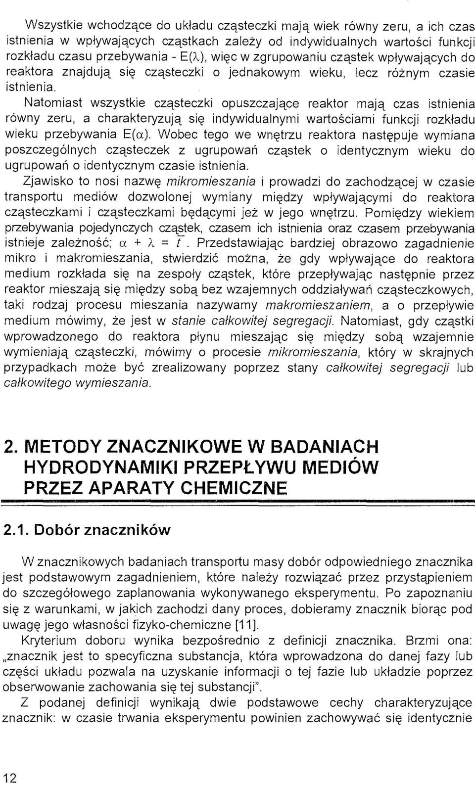 Natomiast wszystkie cząsteczki opuszczające reaktor mają czas istnienia równy zeru, a charakteryzują się indywidualnymi wartościami funkcji rozkładu wieku przebywania E(a).