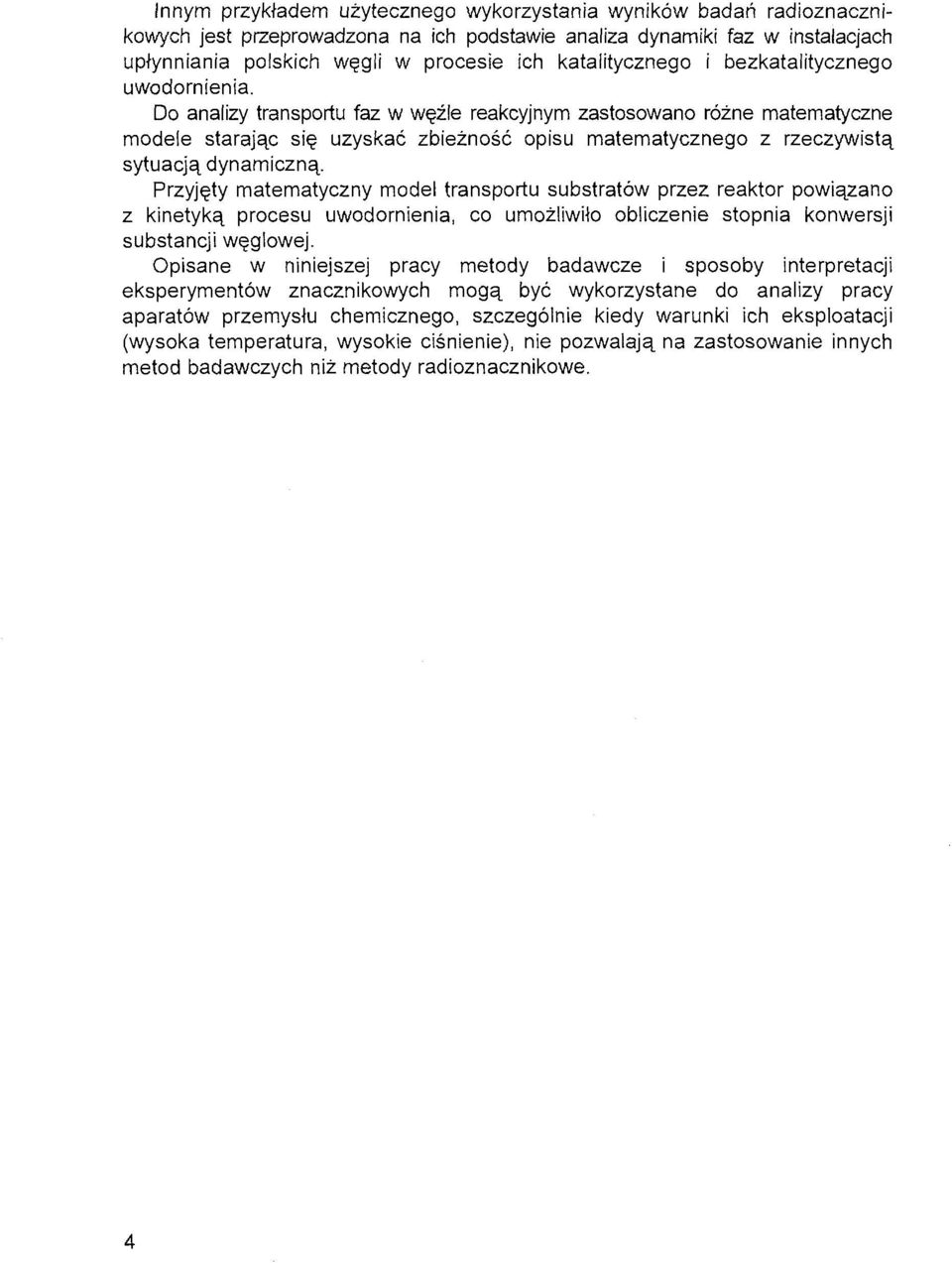 Do analizy transportu faz w węźle reakcyjnym zastosowano różne matematyczne modele starając się uzyskać zbieżność opisu matematycznego z rzeczywistą sytuacją dynamiczną.