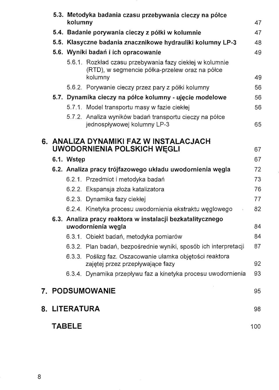 Porywanie cieczy przez pary z półki kolumny 56 5.7. Dynamika cieczy na półce kolumny - ujęcie modelowe 56 5.7.1. Model transportu masy w fazie ciekłej 56 5.7.2.