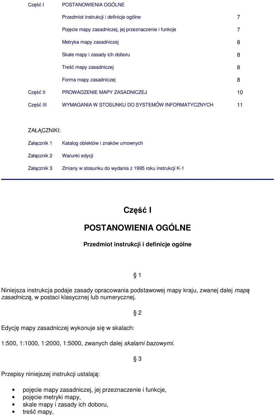 znaków umownych Warunki edycji Załącznik 3 Zmiany w stosunku do wydania z 1995 roku instrukcji K1 Część I POSTANOWIENIA OGÓLNE Przedmiot instrukcji i definicje ogólne Niniejsza instrukcja podaje