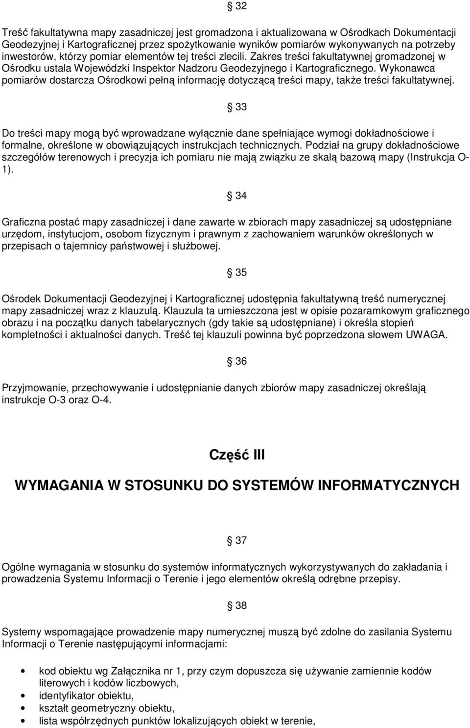 Wykonawca pomiarów dostarcza Ośrodkowi pełną informację dotyczącą treści mapy, takŝe treści fakultatywnej.