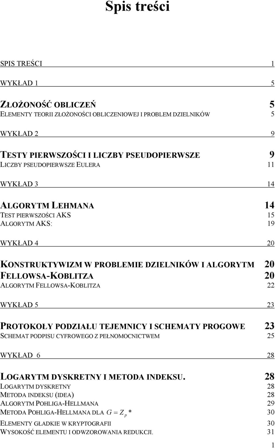 FELLOWSA-KOBLITZA WYKŁAD 5 3 PROTOKOŁY PODZIAŁU TEJEMNICY I SCHEMATY PROGOWE 3 SCHEMAT PODPISU CYFROWEGO Z PEŁNOMOCNICTWEM 5 WYKŁAD 6 8 LOGARYTM DYSKRETNY I METODA INDEKSU.