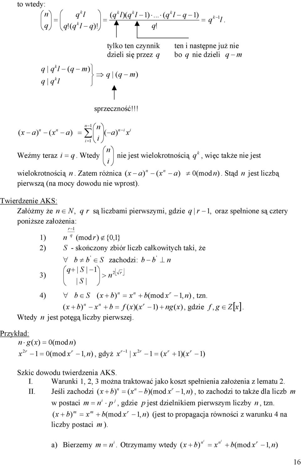 Twerdzee AKS: Załóżmy że N, q r są lczam erwszym, gdze q r, oraz sełoe są cztery oższe założea: r q (mod r {, } S - sończoy zór lcz całowtych ta, że ' S zachodz: ' q+ S 3 r > S r 4 S ( + + (mod,, tz.