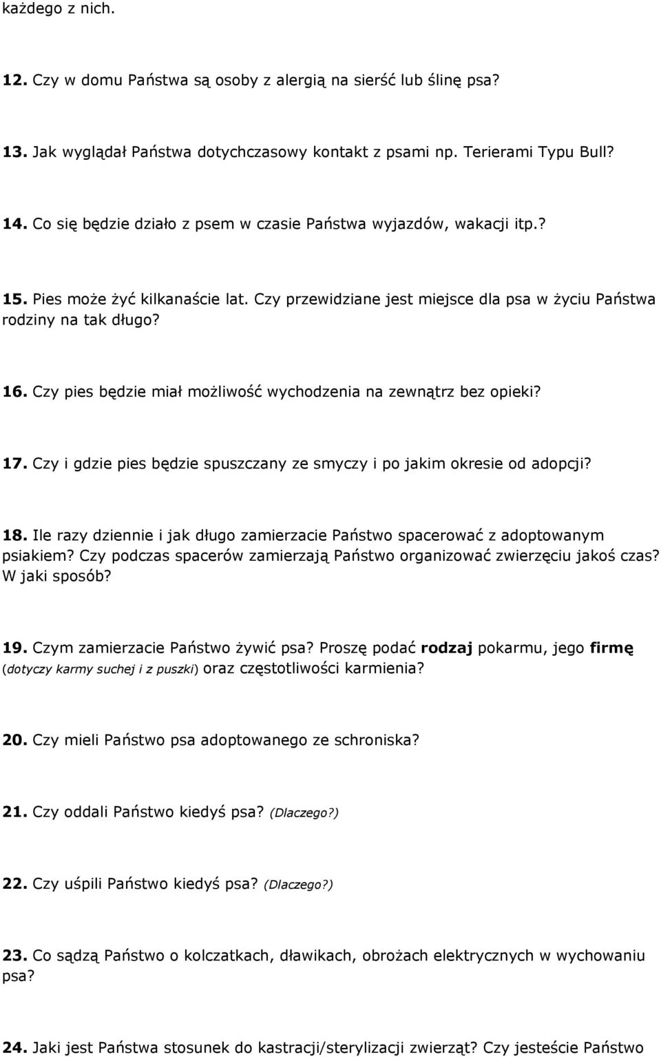 Czy pies będzie miał możliwość wychodzenia na zewnątrz bez opieki? 17. Czy i gdzie pies będzie spuszczany ze smyczy i po jakim okresie od adopcji? 18.