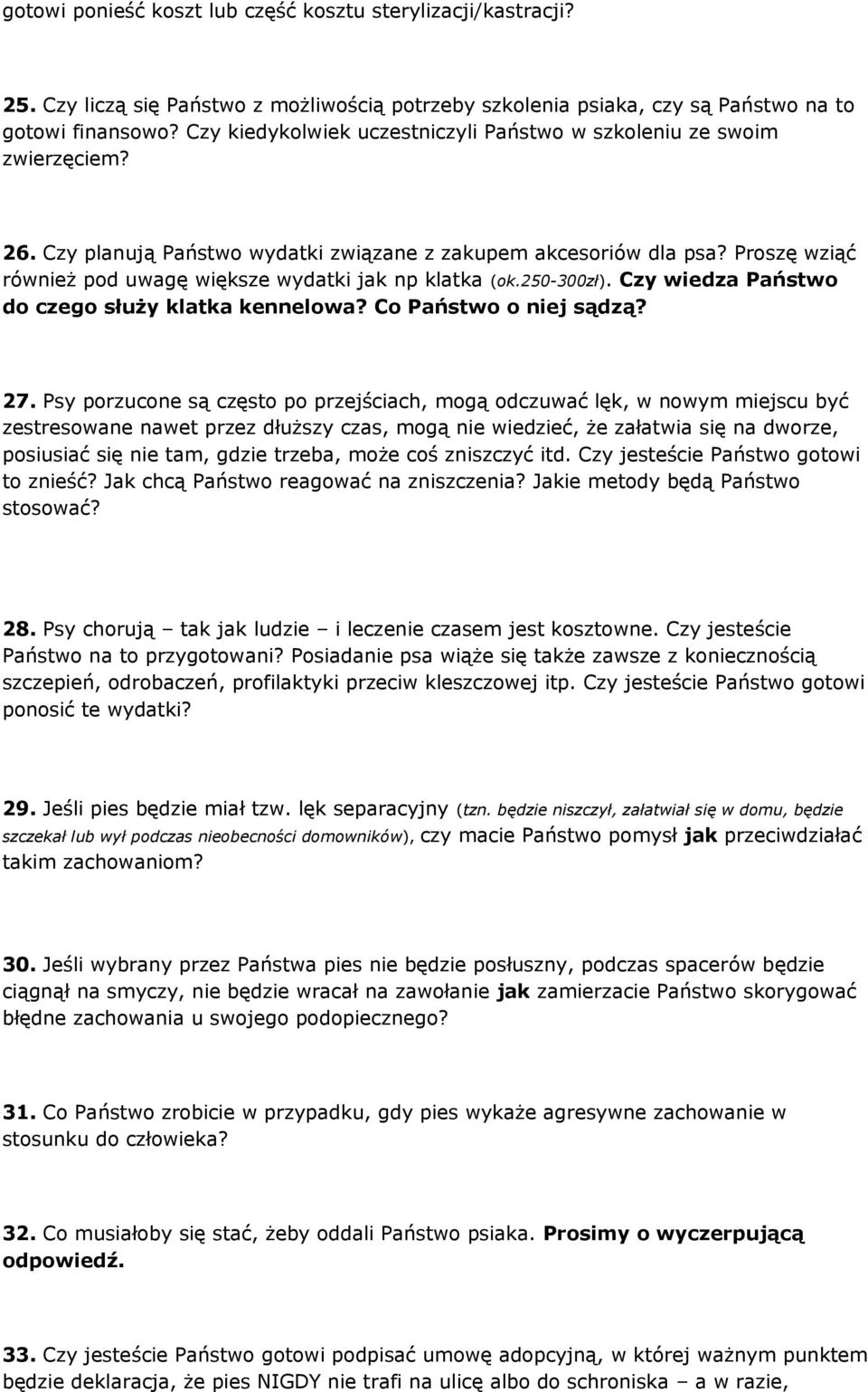 Proszę wziąć również pod uwagę większe wydatki jak np klatka (ok.250-300zł). Czy wiedza Państwo do czego służy klatka kennelowa? Co Państwo o niej sądzą? 27.