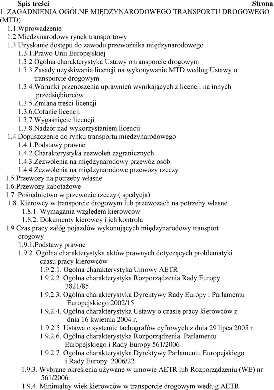 3.4.Warunki przenoszenia uprawnień wynikających z licencji na innych przedsiębiorców 1.3.5.Zmiana treści licencji 1.3.6.Cofanie licencji 1.3.7.Wygaśnięcie licencji 1.3.8.