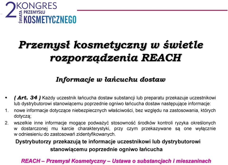 następujące informacje: 1. nowe informacje dotyczące niebezpiecznych właściwości, bez względu na zastosowania, których dotyczą; 2.