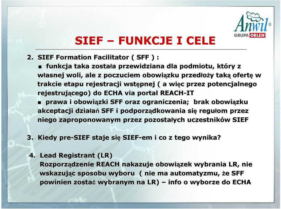 rejestracji wstępnej ( a więc c przez potencjalnego rejestrującego) do ECHA via portal REACH-IT prawa i obowiązki SFF oraz ograniczenia; brak obowiązku akceptacji działań SFF i