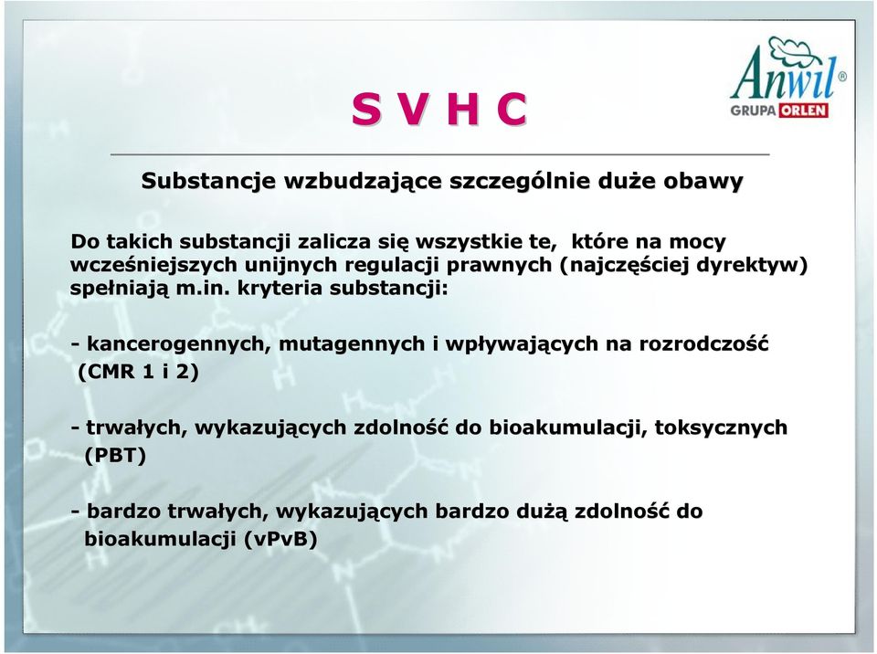 kryteria substancji: - kancerogennych, mutagennych i wpływaj ywających na rozrodczość (CMR 1 i 2) - trwałych,